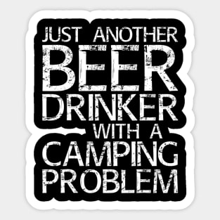 Just Another Beer Drinker With A Camping Problem Sticker